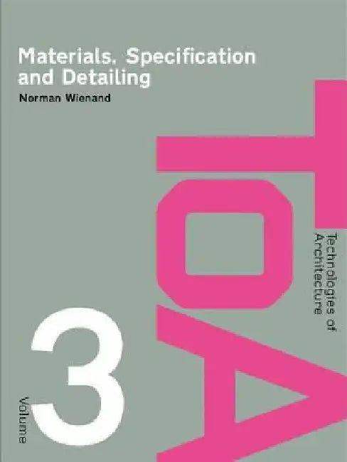Materials, Specification and Detailing: Foundations of Building Design by Norman Wienand