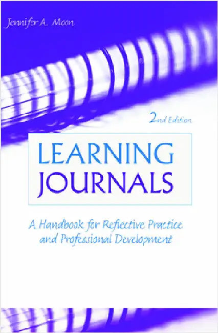 Learning Journals: A Handbook for Reflective Practice and Professional Development by Jennifer A. Moon