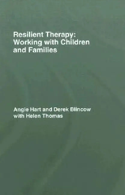 Resilient Therapy: Working with Children and Families by Angie Hart