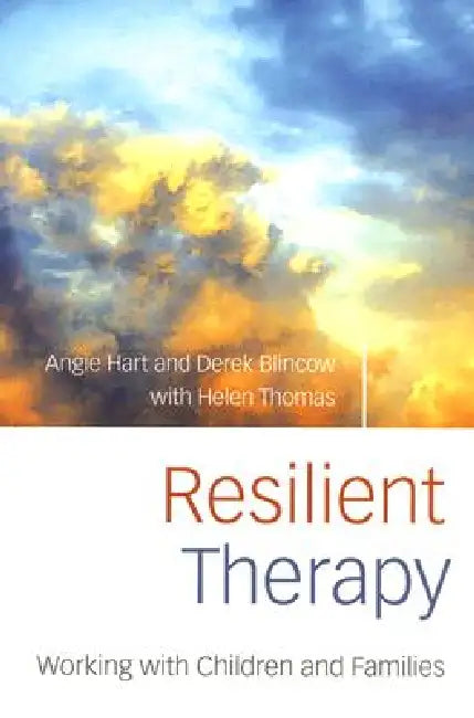 Resilient Therapy: Working with Children and Families by Angie Hart