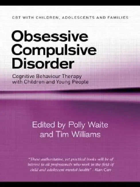 Obsessive Compulsive Disorder: Cognitive Behaviour Therapy with Children and Young People by Polly Waite