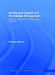 Intellectual Capital and Knowledge Management: Strategic Management of Knowledge Resources by Federica Ricceri