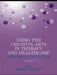 Using the Creative Arts in Therapy and Healthcare: A Practical Introduction by Warren Bernie