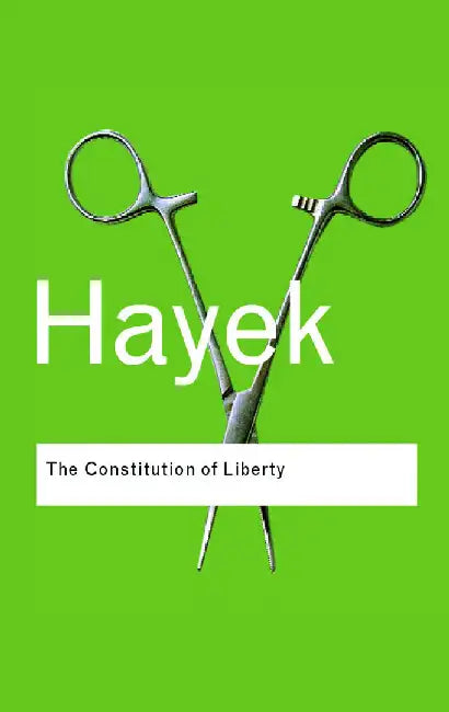 The Constitution Of Liberty by F.A. Hayek