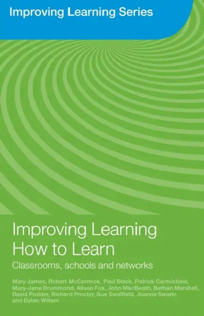 Improving Learning How to Learn: Classrooms, Schools and Networks by Mary James, Robert McCormick, Paul Black