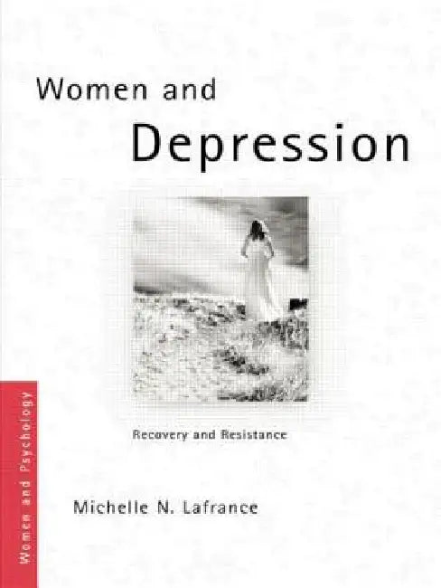 Women and Depression: Recovery and Resistance by Lafrance Michelle N.
