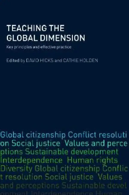 Teaching the Global Dimension: Key Principles and Effective Practice by David Hicks