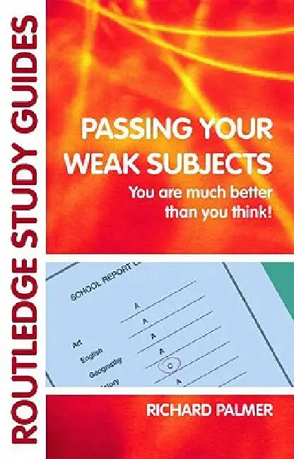 Passing Your Weak Subjects: You are much better than you think! by Richard Palmer