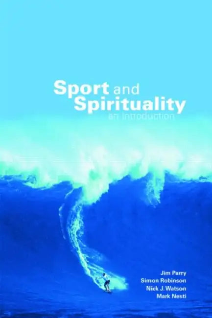 Sport and Spirituality: An Introduction by Jim Parry, Simon Robinson, Nick Watson