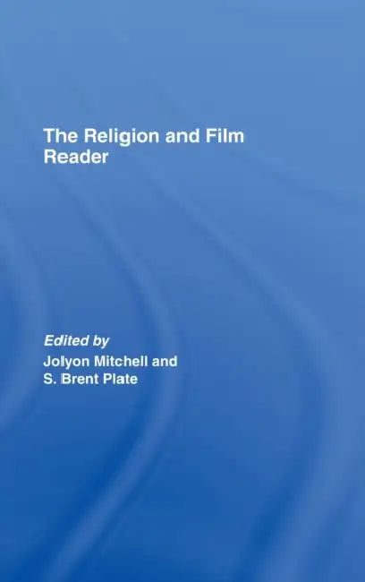 The Religion and Film Reader by Jolyon Mitchell, S. Brent Plate