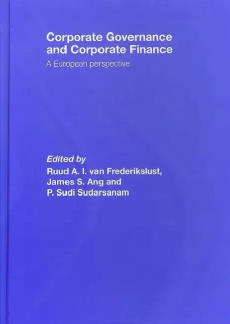 Corporate Governance and Corporate Finance: A European Perspective by Ruud A. I. Van Frederikslust, James S. Ang, P. S. Sudarsanam