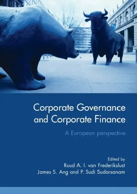 Corporate Governance and Corporate Finance: A European Perspective by Ruud A. I. Van Frederikslust, James S. Ang, P. S. Sudarsanam