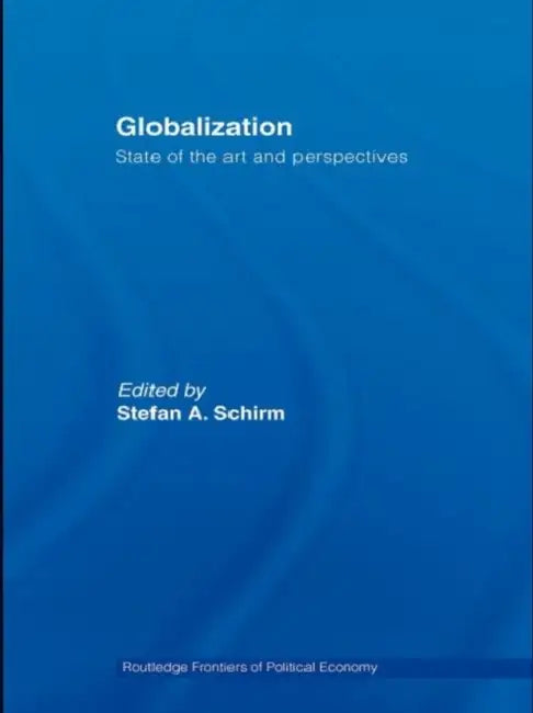 Globalization: State of the Art and Perspectives by Stefan A. Schirm