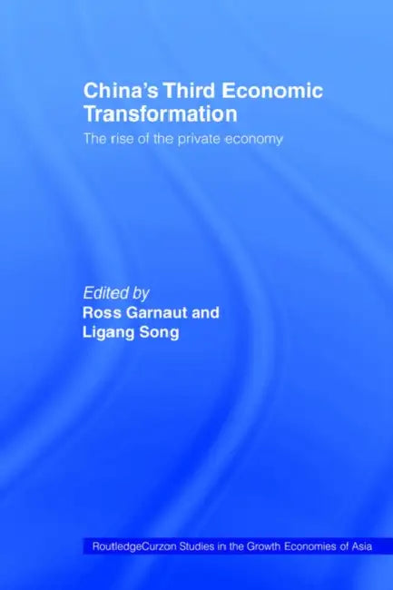 China's Third Economic Transformation: The Rise of the Private Economy by Ross Garnaut, Ligang Song
