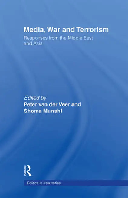 Media, War and Terrorism: Responses from the Middle East and Asia by Shoma Munshi