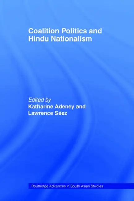 Coalition Politics and Hindu Nationalism by Katharine Adeney, Lawrence Saez