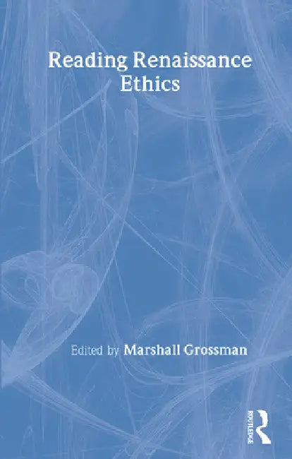Reading Renaissance Ethics by Marshall Grossman
