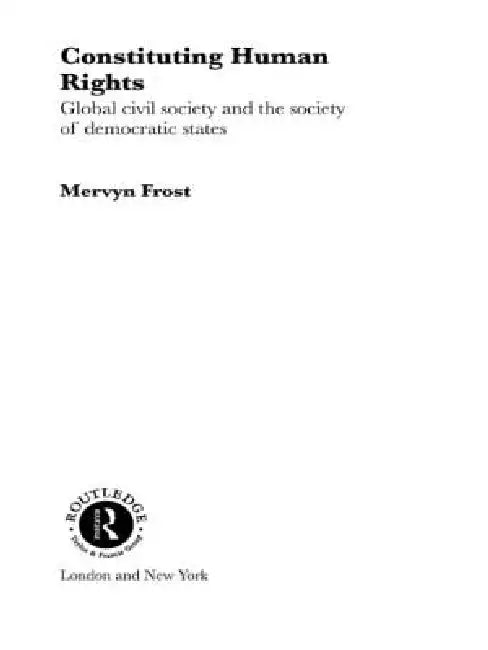 Constituting Human Rights: Global Civil Society and the Society of Democratic States by Mervyn Frost