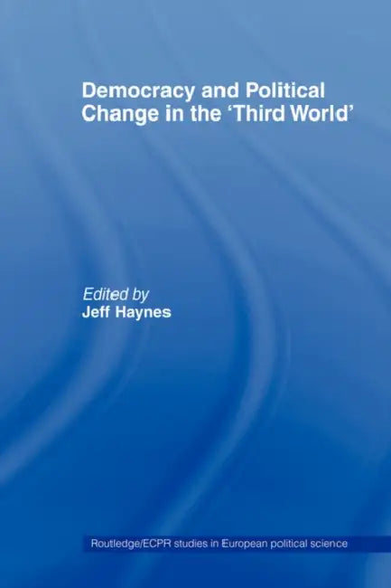 Democracy and Political Change in the Third World by Jeff Haynes