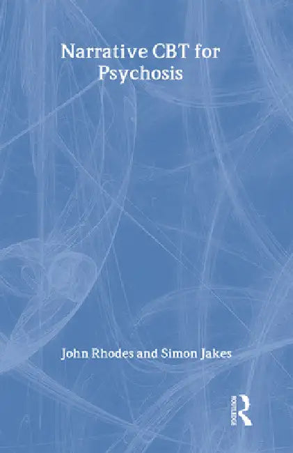Narrative CBT for Psychosis by John Rhodes