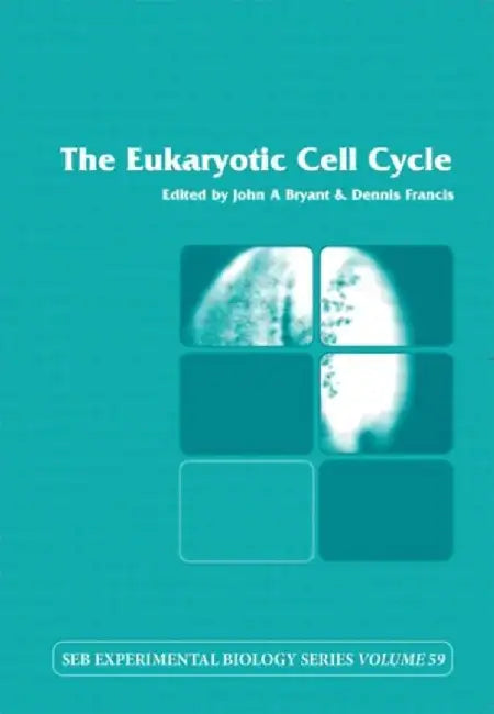 The Eukaryotic Cell Cycle by John Bryant, Dennis Francis