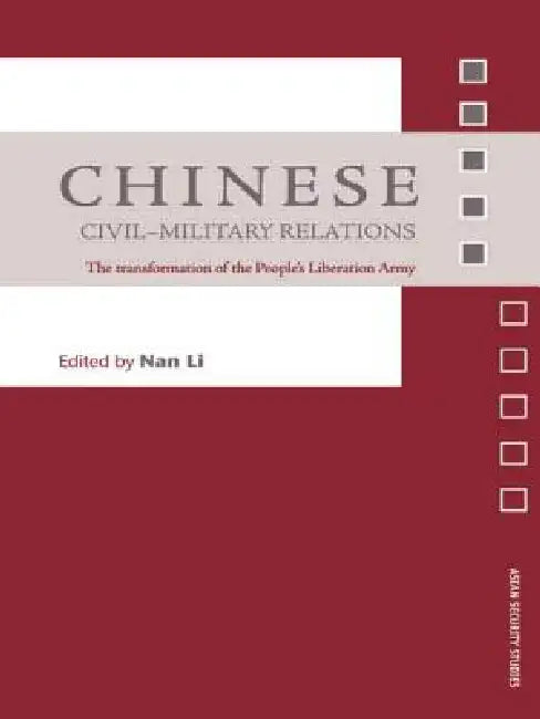 Chinese Civil-Military Relations: The Transformation of the People's Liberation Army by Nan Li