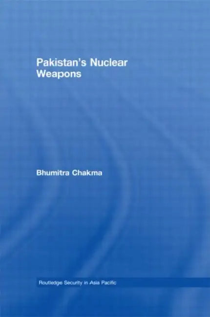 Pakistan's Nuclear Weapons by Bhumitra Chakma