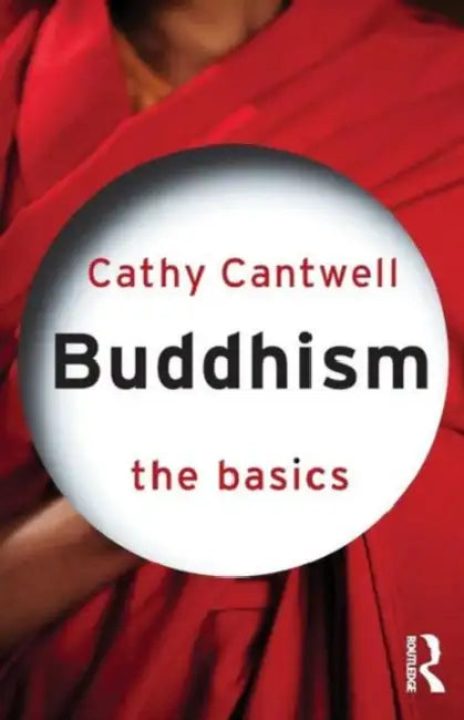 Buddhism: The Basics by Cathy Cantwell