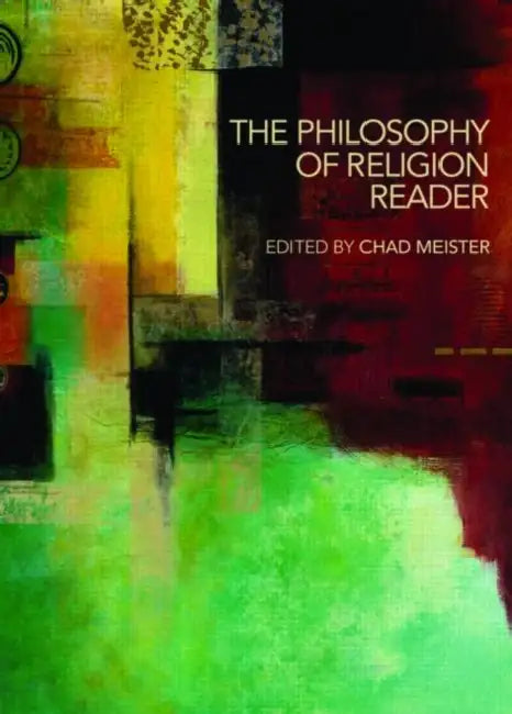 The Philosophy of Religion Reader by Chad Meister