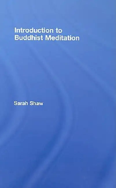 Introduction to Buddhist Meditation by Sarah Shaw