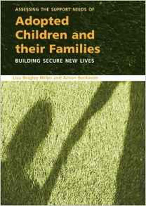 Assessing The Support Needs Of Adopted Children And Their Families: Building Secure New Lives