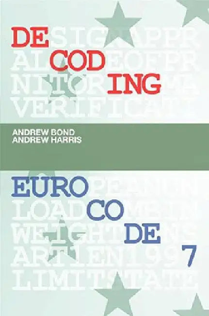 Decoding Eurocode 7 by Andrew Bond