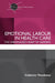 Emotional Labour in Health Care: The unmanaged heart of nursing by Catherine Theodosius