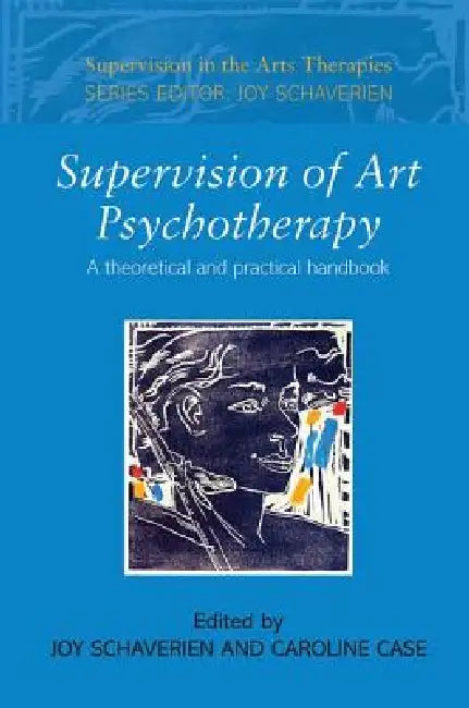 Supervision of Art Psychotherapy: A Theoretical and Practical Handbook by Joy Schaverien