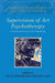 Supervision of Art Psychotherapy: A Theoretical and Practical Handbook by Joy Schaverien