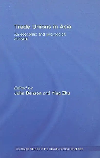 Trade Unions in Asia: An Economic and Sociological Analysis by Benson John