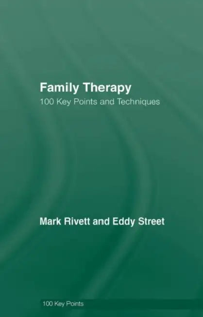 Family Therapy: 100 Key Points and Techniques by Mark Rivett