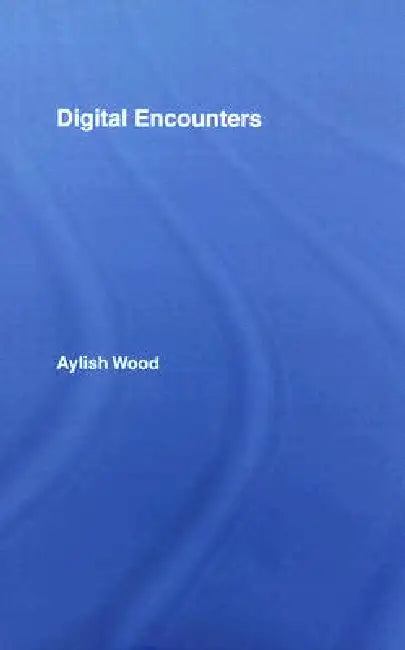 Digital Encounters by Aylish Wood