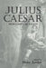 Julius Caesar: New Critical Essays by Horst Zander