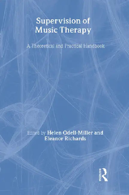 Supervision of Music Therapy: A Theoretical and Practical Handbook by Helen Odell-Miller, Eleanor Richards
