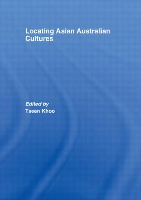 Locating Asian Australian Cultures by Tseen Khoo