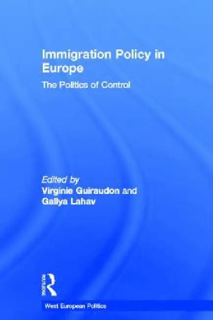 Immigration Policy in Europe: The Politics of Control by Virginie Guiraudon