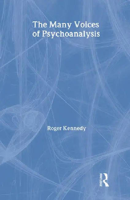 The Many Voices of Psychoanalysis by Roger Kennedy