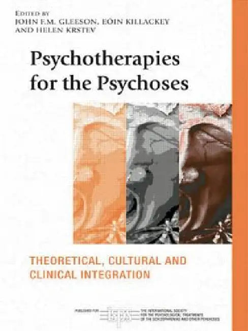 Psychotherapies for the Psychoses: Theoretical, Cultural and Clinical Integration by John F. M. Gleeson