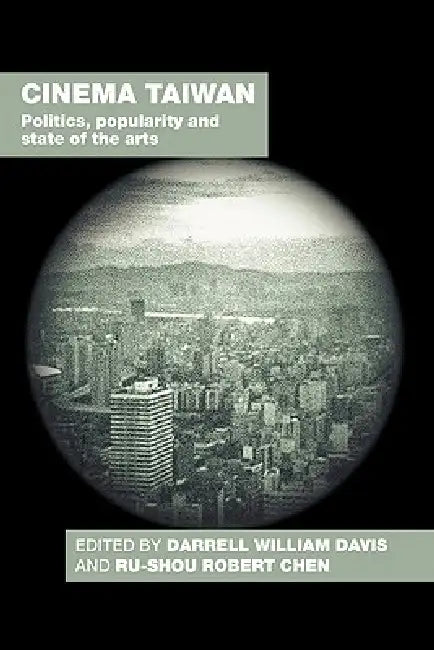 Cinema Taiwan: Politics, Popularity and State of the Arts by Darrell William Davis