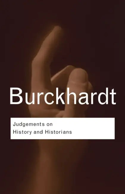 Judgements on History and Historians by Jacob Burckhardt