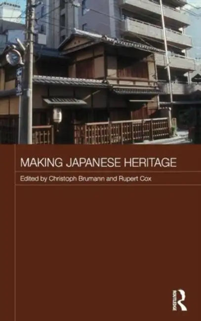 Making Japanese Heritage by Christoph Brumann, Rupert A. Cox