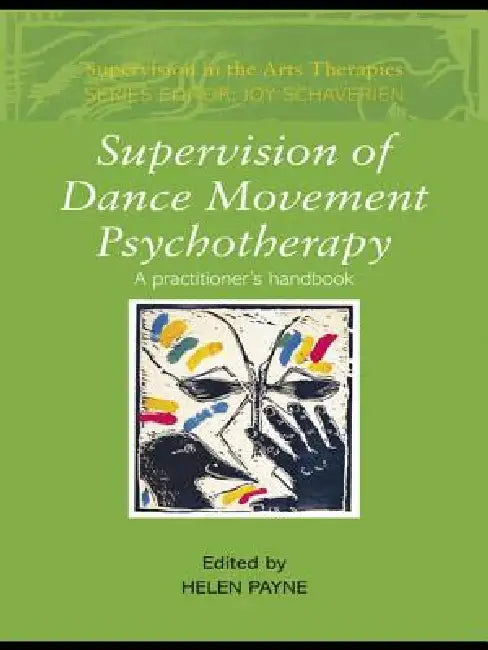 Supervision of Dance Movement Psychotherapy: A Practitioner's Handbook by Helen Payne