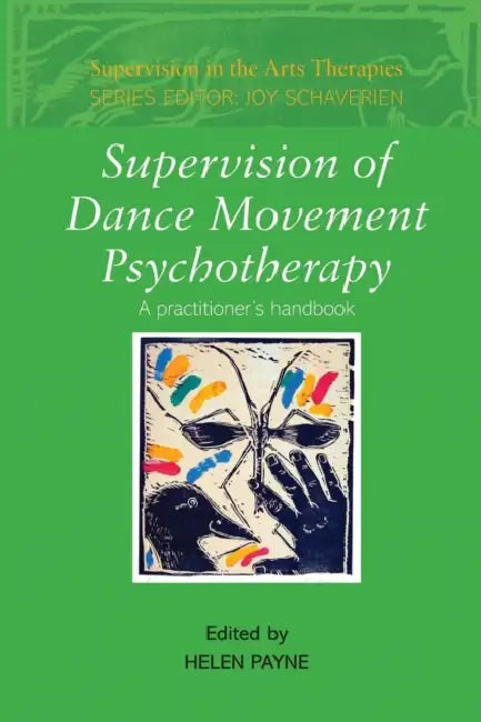 Supervision of Dance Movement Psychotherapy: A Practitioner's Handbook by Helen Payne