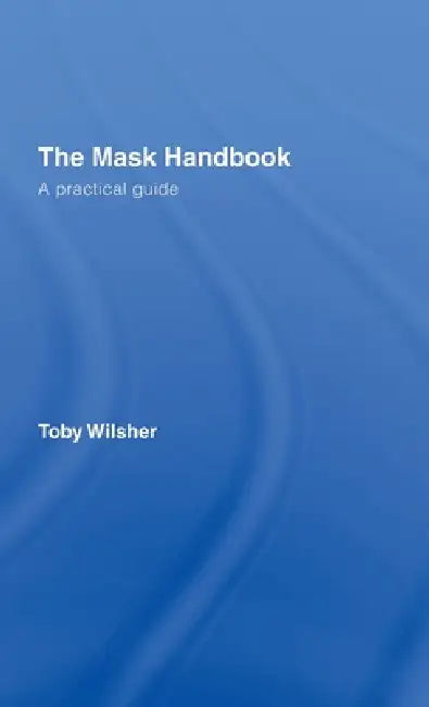 The Mask Handbook: A Practical Guide by Toby Wilsher